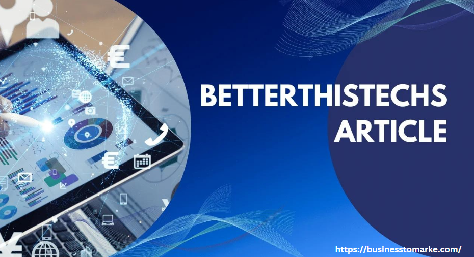 The Must-Read BetterThisTech Articles You Can’t Miss!