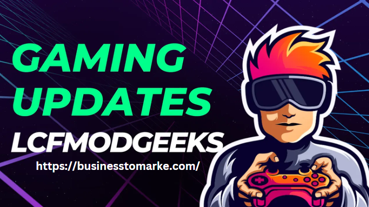 Lcfmodgeeks Gaming Updates: What’s New in the World of Games?