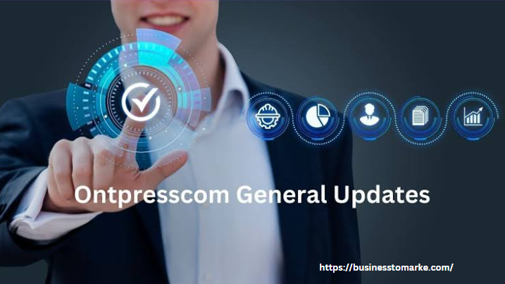 Ontpresscom General Updates: What’s New in the World of Technology?